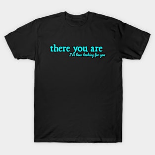 A Court of Thorns and Roses Series Quote There You Are T-Shirt